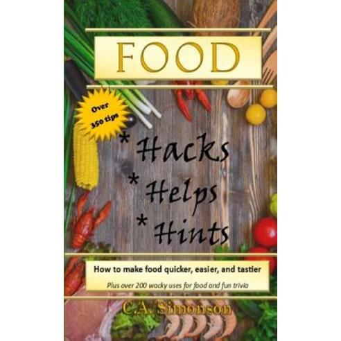 (영문도서) Food Hacks Helps and Hints: Over 350 tips to Make Food Easier Quicker and Tastier + MORE Paperback, Independently Published, English, 9781731336347