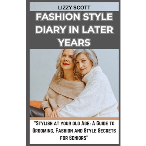(영문도서) Fashion Style Diary in Later Years: "Stylish at your old Age: A Guide to Grooming Fashion an... Paperback, Independently Published, English, 9798866628889
