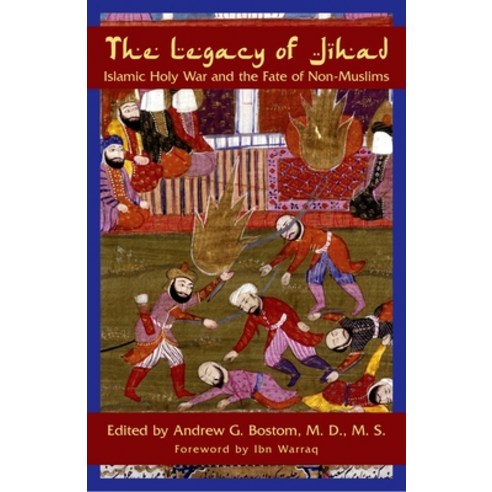 The Legacy of Jihad: Islamic Holy War and the Fate of Non-Muslims Paperback, Prometheus Books