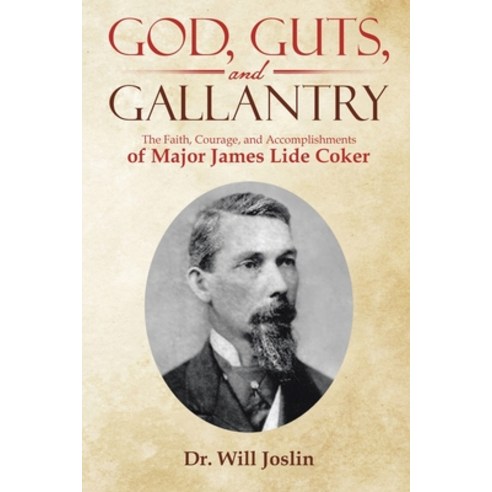 (영문도서) God Guts and Gallantry: The Faith Courage and Accomplishments of Major James Lide Coker Paperback, Proisle Publishing Service, English, 9798985881622