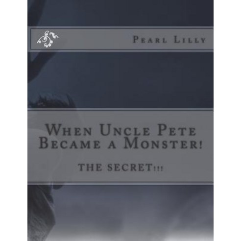 (영문도서) When Uncle Pete Became a Monster!: The Secret... Paperback, Createspace Independent Pub..., English, 9781539971696