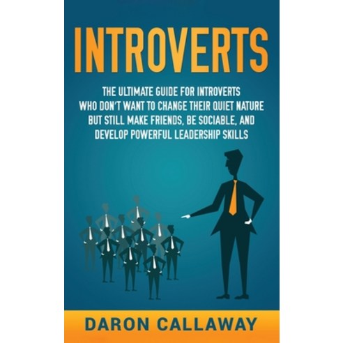 Introverts: The Ultimate Guide for Introverts Who Don''t Want to Change their Quiet Nature but Still ... Hardcover, Franelty Publications