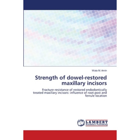 Strength of dowel-restored maxillary incisors Paperback, LAP Lambert Academic Publis..., English, 9783659538858