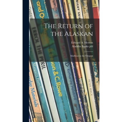(영문도서) The Return of the Alaskan: Mailboat in the Outpost Hardcover, Hassell Street Press, English, 9781014034236
