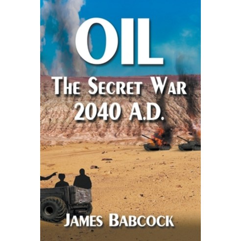 (영문도서) Oil the Secret War 2040 A.D. Paperback, Carolyn Babcock Torres, English, 9798201136093