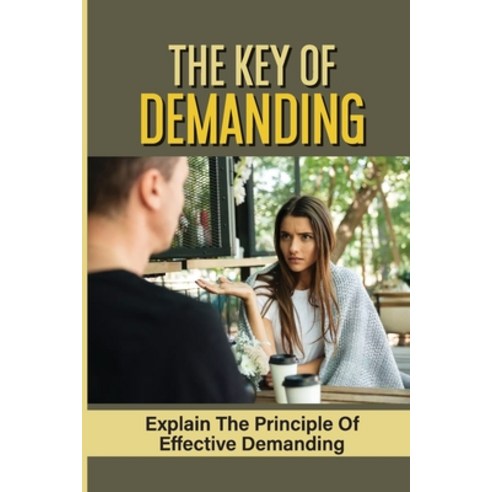 (영문도서) The Key Of Demanding: Explain The Principle Of Effective Demanding: Definite Demands Paperback, Independently Published, English, 9798537865773