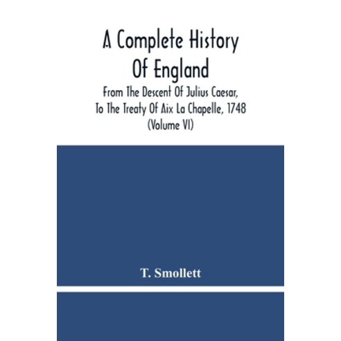 A Complete History Of England: From The Descent Of Julius Caesar To The Treaty Of Aix La Chapelle ... Paperback, Alpha Edition, English, 9789354480430