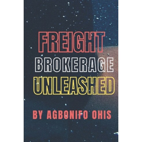 Freight Brokerage Unleashed Paperback, Independently Published, English, 9798744028985