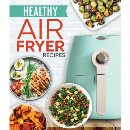 Healthy Arr Fryer Recipes Hardcover, Publications International, Ltd.