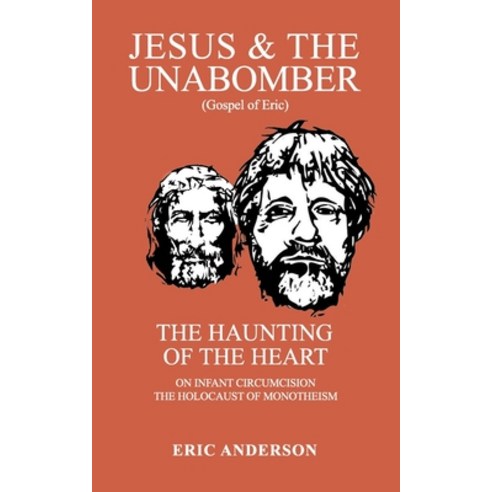 Jesus & the Unabomber: The Haunting of the Heart Paperback, Independently Published