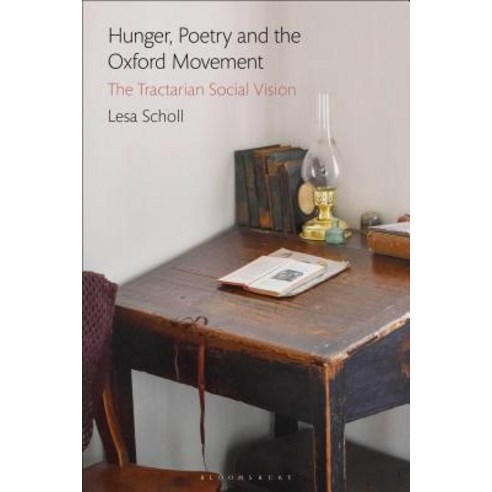 Hunger Poetry and the Oxford Movement: The Tractarian Social Vision Hardcover, Bloomsbury Academic, English, 9781350120723