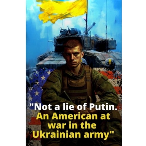 (영문도서) Not a lie of Putin. An American at war in the Ukrainian army Paperback, Independently Published, English, 9798396830240