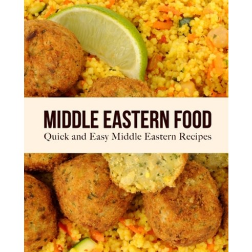 Middle Eastern Food: Quick and Easy Middle Eastern Recipes Paperback, Independently Published