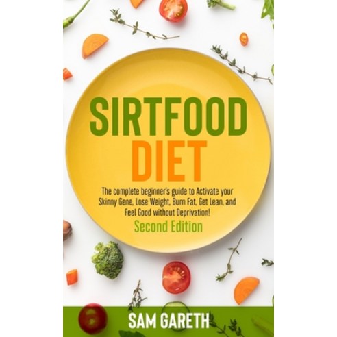 Sirtfood Diet: The complete beginner''s guide to Activate your Skinny Gene Lose Weight Burn Fat Ge... Paperback, Independently Published