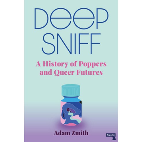Deep Sniff: A History of Poppers and Queer Futures Paperback, Repeater, English, 9781913462420