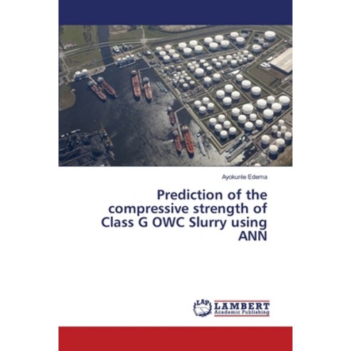 Prediction of the compressive strength of Class G OWC Slurry using ANN Paperback, LAP Lambert Academic Publis..., English, 9783330328082