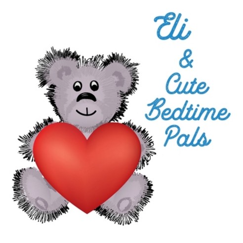 Eli & Cute Bedtime Pals: 5 Minute Good Night Stories to Read for Kids - Short Goodnight Story for To... Paperback, Independently Published