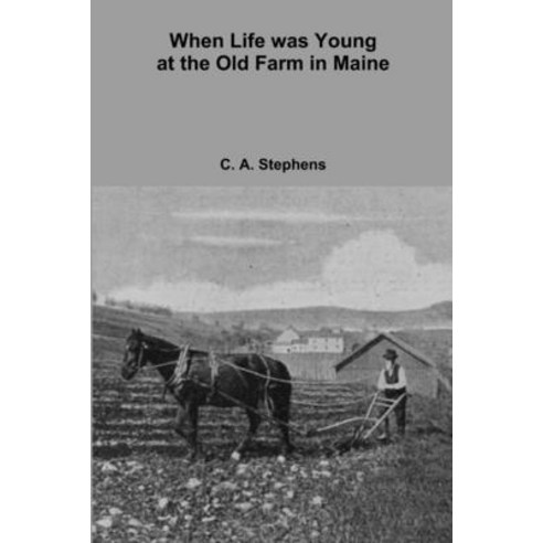 (영문도서) When Life was Young at the Old Farm in Maine Paperback, Lulu.com, English, 9781257156085