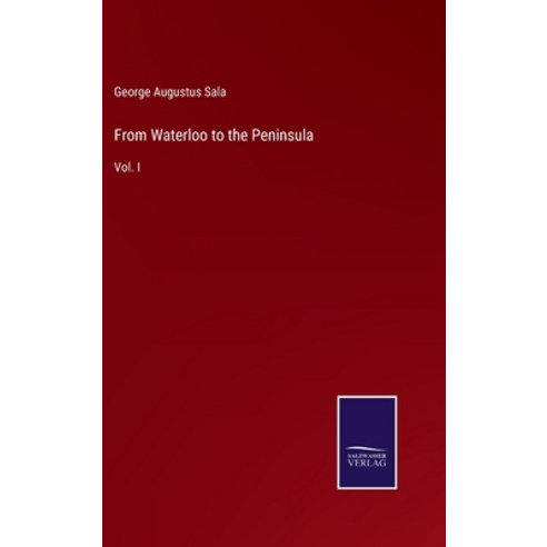 (영문도서) From Waterloo to the Peninsula: Vol. I Hardcover, Salzwasser-Verlag Gmbh, English, 9783752531237