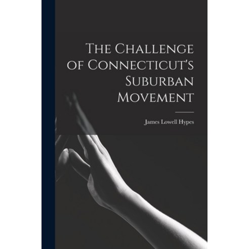(영문도서) The Challenge of Connecticut''s Suburban Movement Paperback, Hassell Street Press, English, 9781014798985