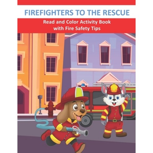Firefighters to the Rescue Read and Color Activity Book with Fire Safety Tips: Cute Firefighting Ani... Paperback, Independently Published, English, 9798719567464