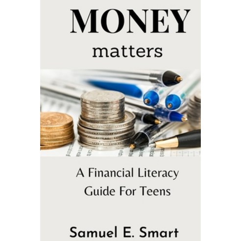 (영문도서) Money Matters: A Financial Literacy Guide For Teens Paperback, Independently Published, English, 9798372011762
