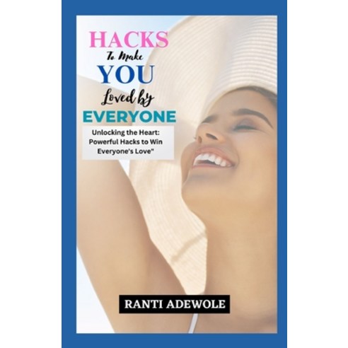 (영문도서) Hacks to Make You Loved by Everyone: Unlocking the Heart: Powerful Hacks to Win Everyone''s Love Paperback, Independently Published, English, 9798851324437