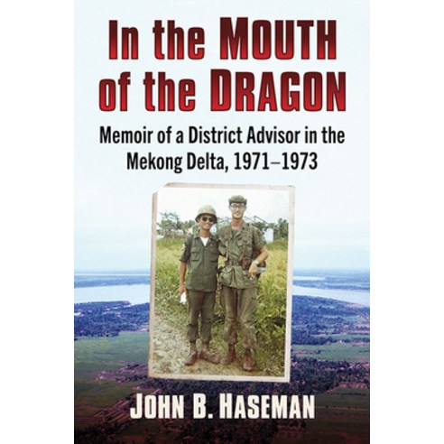 (영문도서) In the Mouth of the Dragon: Memoir of a District Advisor in the Mekong Delta 1971-1973 Paperback, McFarland & Company, English, 9781476688909