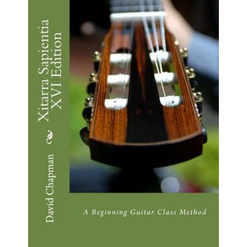 (영문도서) Xitarra Sapientia XVI Edition: A Beginning Guitar Class Method Paperback, Createspace Independent Pub..., English, 9781727383621