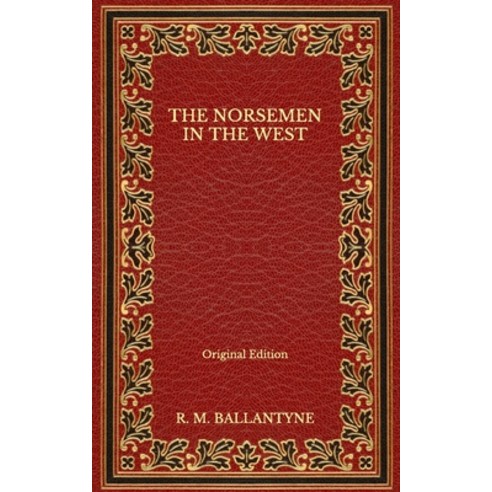 The Norsemen in the West - Original Edition Paperback, Independently Published, English, 9798563111554