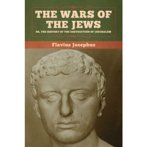 (영문도서) The Wars of the Jews; Or The History of the Destruction of Jerusalem Hardcover, Bibliotech Press, English, 9781647993719