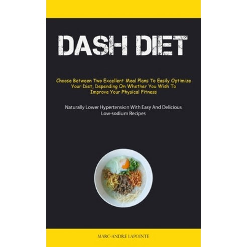 (영문도서) Dash Diet: Choose Between Two Excellent Meal Plans To Easily Optimize Your Diet Depending On... Paperback, Sawyer Jervis, English, 9781837874248