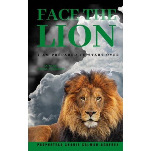 (영문도서) Face The Lion: I Am Prepared to Start Over-No More Smoke & Mirrors Paperback, Independently Published, English, 9798506759454