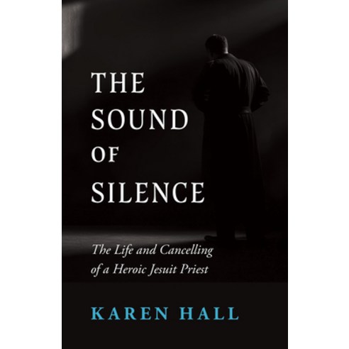 (영문도서) The Sound of Silence: The Life and Cancelling of a Heroic Jesuit Priest Paperback, Crisis Publications, English, 9798889112402