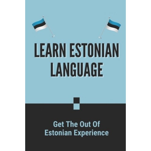 (영문도서) Learn Estonian Language: Get The Out Of Estonian Experience: Estonian Phrases And Words Paperback, Independently Published, English, 9798521678181