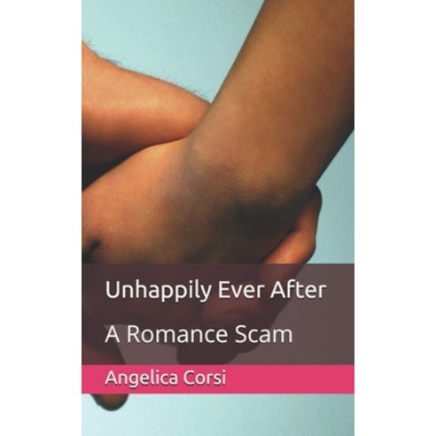 Unhappily Ever After: A Romance Scam Paperback, Independently Published, English, 9798592470691