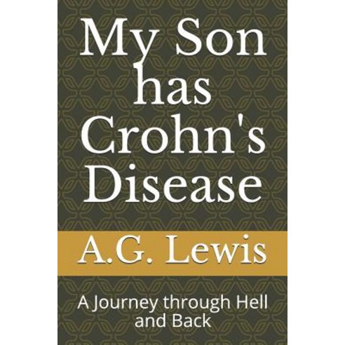 My Son has Crohn''s Disease: A Journey through Hell and Back Paperback, Independently Published, English, 9781797683232