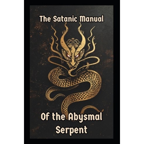(영문도서) The Satanic Manual of the Abysmal Serpent Paperback, Independently Published, English, 9798323936656