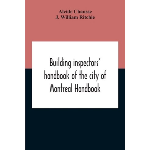 Building Inspectors'' Handbook Of The City Of Montreal Handbook Of The City Of Montreal Containing Th... Paperback, Alpha Edition, English, 9789354211997