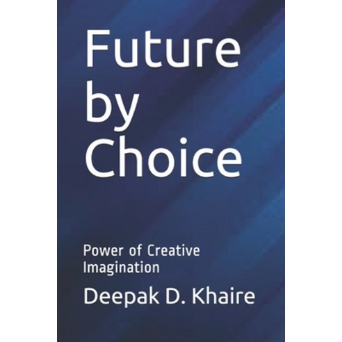 Future by Choice: Power of Creative Imagination Paperback, Independently Published, English, 9798712864751