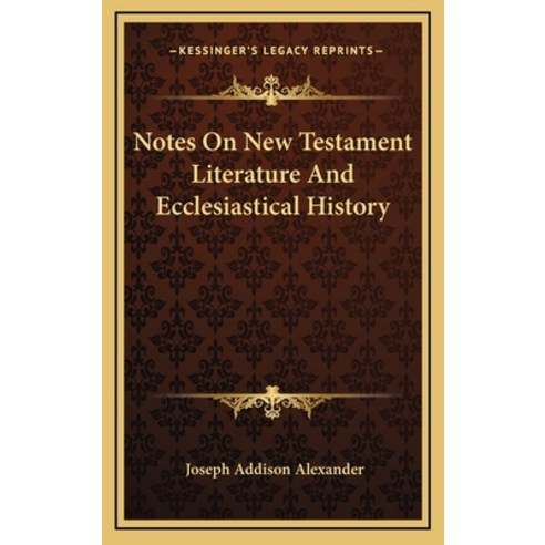 Notes On New Testament Literature And Ecclesiastical History Hardcover, Kessinger Publishing
