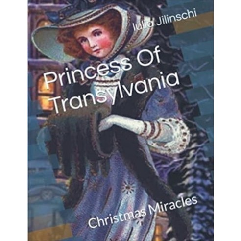 (영문도서) Princess Of Transylvania: Christmas Miracles Paperback, Iulia Jilinschi, English, 9798227348074