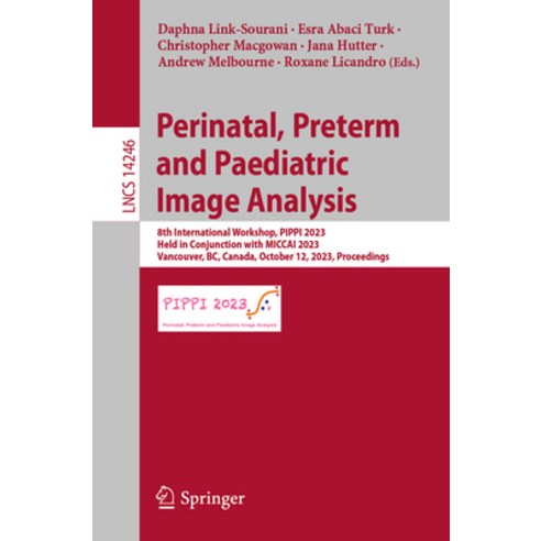 (영문도서) Perinatal Preterm and Paediatric Image Analysis: 8th International Workshop Pippi 2023 Hel... Paperback, Springer, English, 9783031455438