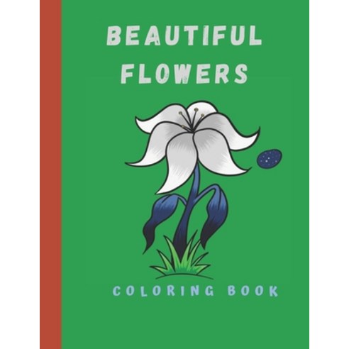 Beautiful Flowers Coloring Book: Coloring Book with Flower Collection 100 pages Paperback, Independently Published, English, 9798561554049