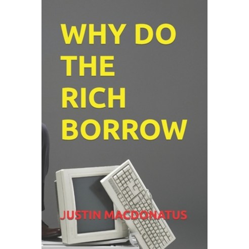 (영문도서) Why Do the Rich Borrow Paperback, Independently Published, English, 9798856014432