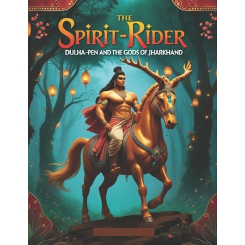 (영문도서) The Spirit Rider: Dulha-Pen and the Gods of Jharkhand Paperback, Independently Published, English, 9798311328760