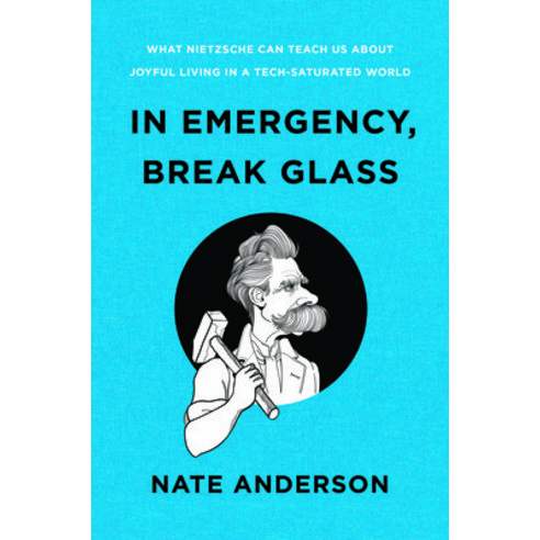 (영문도서) In Emergency Break Glass: What Nietzsche Can Teach Us about Joyful Living in a Tech-Saturate... Hardcover, W. W. Norton & Company, English, 9781324004790