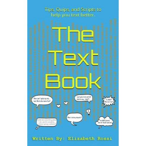 The Text Book: Tips Quips and Scripts to help you text better! Paperback, Createspace Independent Pub..., English, 9781987627893