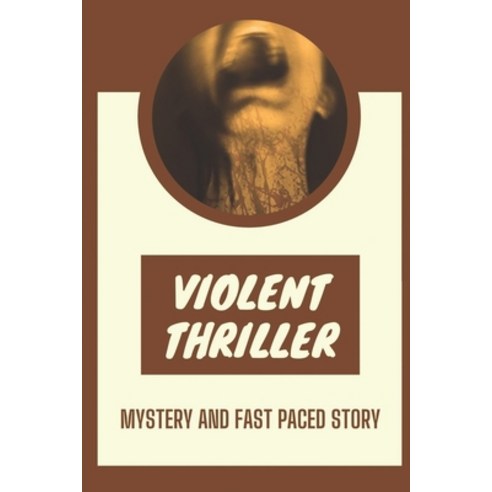 (영문도서) Violent Thriller: Mystery And Fast Paced Story: Detective Paperback, Independently Published, English, 9798450362496