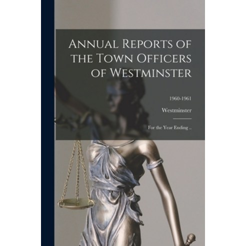 (영문도서) Annual Reports of the Town Officers of Westminster: for the Year Ending ..; 1960-1961 Paperback, Hassell Street Press, English, 9781014814548